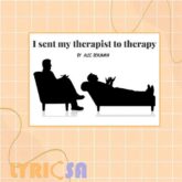 ترجمه آهنگ I sent my therapist to therapy