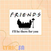 پوستر اختصاصی آهنگ I'll Be There for You